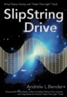 SlipString Drive : String Theory, Gravity, and "Faster Than Light" Travel - Book