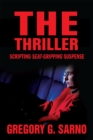 The Thriller : Scripting Seat-Gripping Suspense - eBook