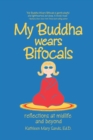 My Buddha Wears Bifocals : Reflections at Midlife and Beyond - eBook