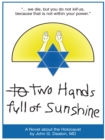 Two Hands Full of Sunshine (Volume I) : An Epic About Children Trapped in the Holocaust - John G. Deaton MD
