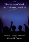 The Secret of God, the Universe, and Life : A Journey, a Dialogue, a Revelation - eBook