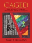 Caged : One Woman's Journey from Cult Abuse to Freedom - Robert E. Hirsch PHD