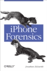 iPhone Forensics : Recovering Evidence, Personal Data, and Corporate Assets - Jonathan Zdziarski