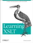 Learning XSLT : A Hands-On Introduction to XSLT and XPath - eBook