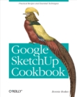 Google SketchUp Cookbook : Practical Recipes and Essential Techniques - eBook