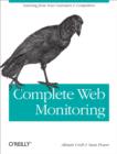 Complete Web Monitoring : Watching your visitors, performance, communities, and competitors - eBook
