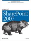 Essential SharePoint 2007 : A Practical Guide for Users, Administrators and Developers - Jeff Webb