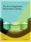The Art of Application Performance Testing : Help for Programmers and Quality Assurance - Ian Molyneaux