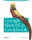Google SketchUp Cookbook : Practical Recipes and Essential Techniques - Bonnie Roskes