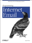 Programming Internet Email : Mastering Internet Messaging Systems - eBook