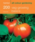 200 Veg-growing Basics : Hamlyn All Colour Gardening - Book