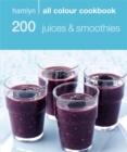 200 Juices & Smoothies : Hamlyn All Colour Cookbook - Book