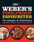 Weber's Foolproof Favourites : 70 simple &amp; delicious barbecue recipes from the experts - eBook