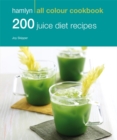 Hamlyn All Colour Cookery: 200 Juice Diet Recipes : Hamlyn All Colour Cookbook - Book