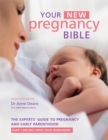 Your New Pregnancy Bible : The Experts' Guide to Pregnancy and Early Parenthood - Book