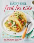 Dairy-free Food for Kids : More than 100 quick and easy recipes for lactose intolerant children - eBook
