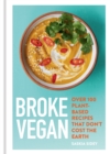 Broke Vegan : Over 100 plant-based recipes that don't cost the earth - Book