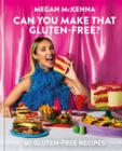Can You Make That Gluten-Free? : 80 gluten-free recipes - eBook