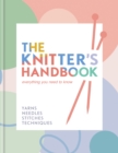 The Knitter's Handbook : Everything you need to know: yarns, needles, stitches, techniques - Book
