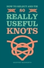 How to Select and Tie 80 Really Useful Knots - eBook