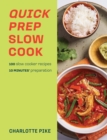 Quick Prep Slow Cook : 100 slow cooker recipes, 10 minutes' preparation - Book