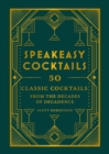Speakeasy Cocktails : 50 classic cocktails from the decades of decadence - Book