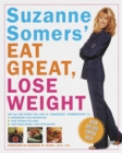 Suzanne Somers' Eat Great, Lose Weight : Eat All the Foods You Love in "Somersize" Combinations to Reprogram Your Metabolism, Shed Pounds for Good, and Have More Energy Than Ever Before - Book