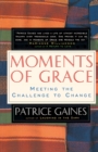 Moments of Grace : Meeting the Challenge to Change - Book