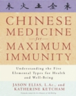 Chinese Medicine for Maximum Immunity : Understanding the Five Elemental Types for Health and Well-Being - Book