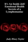 It's An Inside Job! Emotional Health Secrets of a Lymphomaniac - Book