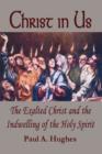 Christ in Us : The Exalted Christ and the Indwelling of the Holy Spirit - Book