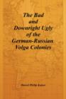 The Bad and Downright Ugly of the German-Russian Volga Colonies - Book
