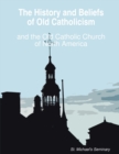The History and Beliefs of Old Catholicism and the Old Catholic Church of North America - Book