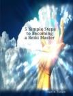 5 Simple Steps to Becoming a Reiki Master - Book