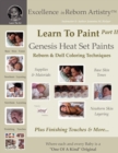 Learn to Paint Part 2 : Genesis Heat Set Paints Newborn Layering Color Techniques for Reborns & Doll Making Kits - Excellence in Reborn Artistryt Series - Book