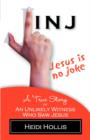 Jesus Is No Joke : A True Story of an Unlikely Witness Who Saw Jesus - Book