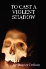 To Cast A Violent Shadow - Book