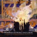 Wonders of Work and Labor : The Steidle Collection of American Industrial Art - Book