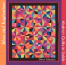 Ideas and Inspirations : Abstract Quilts in Solids - Book
