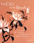 The Ch'i of the Brush : Capturing the Spirit of Nature with Chinese Brush Painting Techniques - Book