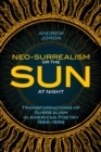 Neo-Surrealism : Or, The Sun At Night: Transformations of Surrealism in American Poetry 1966-1999 - Book