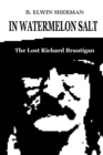 In Watermelon Salt -- The Lost Richard Brautigan - Book