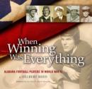When Winning Was Everything : Alabama Football Players in World War II - Book