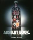 ABSOLUT BOOK. : THE ABSOLUT VODKA ADVERTISING STORY - RICHARD LEWIS