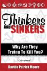 Thinkers and Sinkers : Why Are They Trying to Kill You? - Book