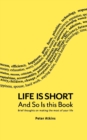 Life Is Short And So Is This Book : Brief Thoughts On Making The Most Of Your Life - Book