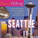 PowerHiking Seattle : Fourteen Great Walks Through the Streets of Seattle and Environs - Book