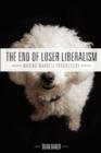 The End of Loser Liberalism : Making Markets Progressive - Book