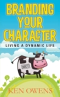 Branding Your Character : Living A Dynamic Life - Book