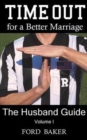 Time Out for a Better Marriage : The Husband Guide Volume I - Book